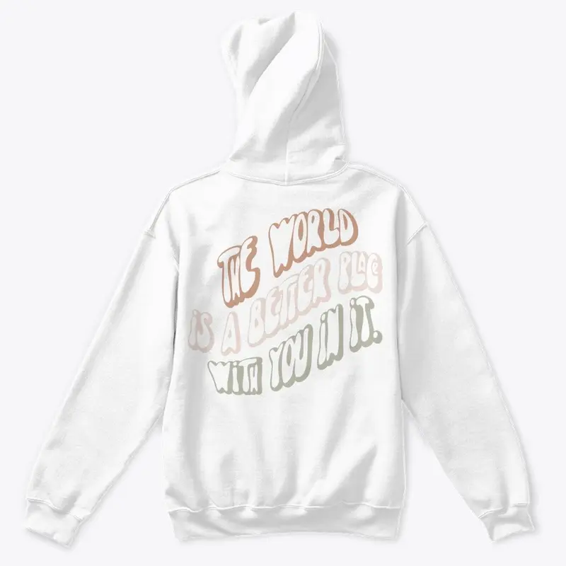 The World Is A Better Place Hoodie